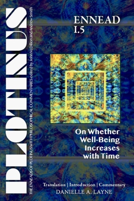PLOTINUS Ennead I.5: On Whether Well-Being Increases with Time - Translation, with an Introduction, and Commentary