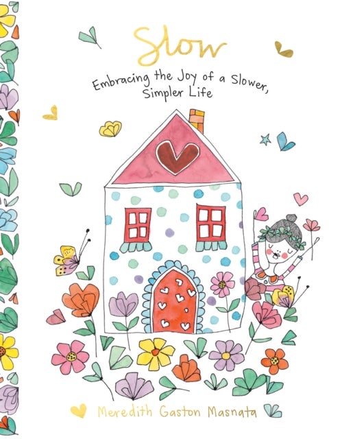 Slow - Embracing the Joy of a Slower, Simpler Life