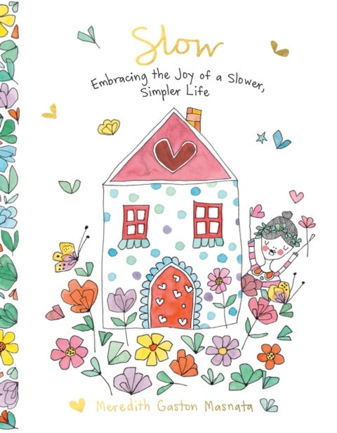 Slow - Embracing the Joy of a Slower, Simpler Life