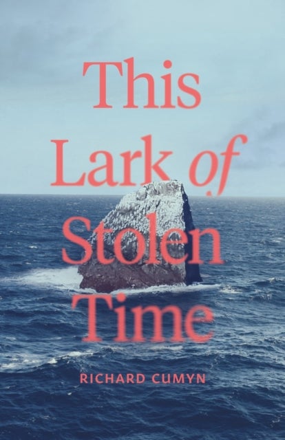 This Lark of Stolen Time - A Novel