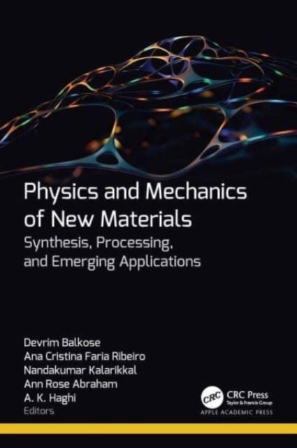 Physics and Mechanics of New Materials - Synthesis, Processing, and Emerging Applications
