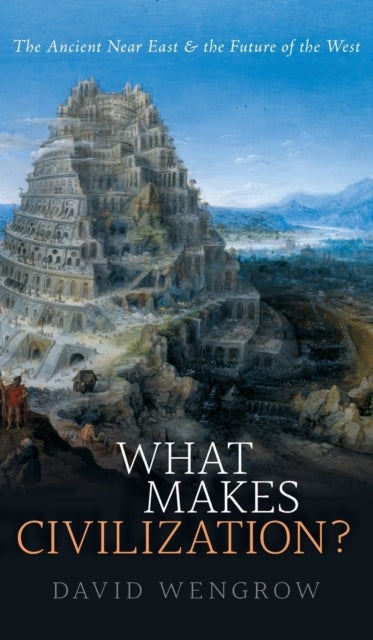 What Makes Civilization? - The Ancient Near East and the Future of the West