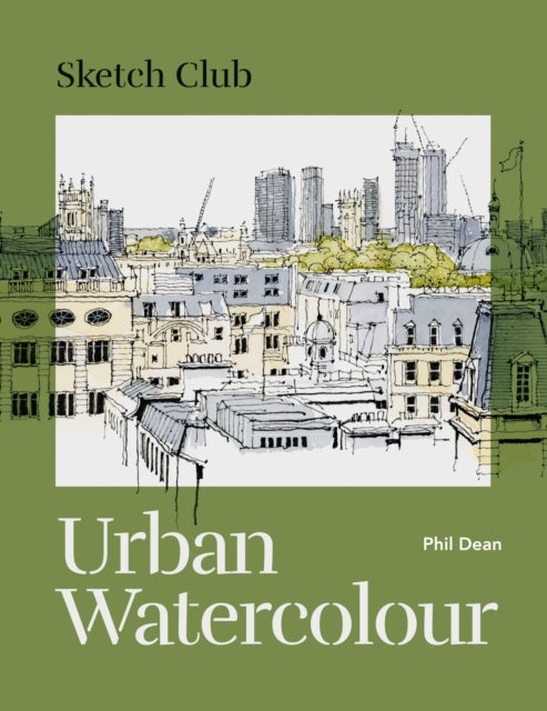Sketch Club: Urban Watercolour - 20 step-by-step cityscape projects to paint