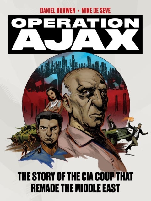 Operation Ajax - The Story of the CIA Coup that Remade the Middle East