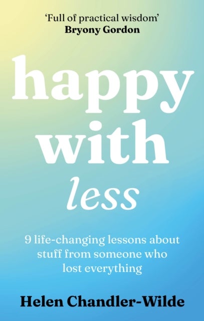 Happy With Less - 9 life-changing lessons about stuff from someone who lost everything
