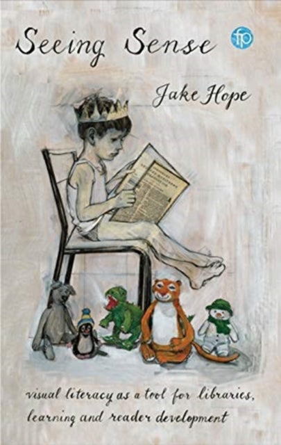 Seeing Sense - Visual literacy as a tool for libraries, learning and reader development