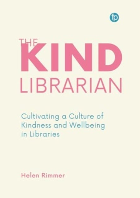 The Kind Librarian - Cultivating a Culture of Kindness and Wellbeing in Libraries
