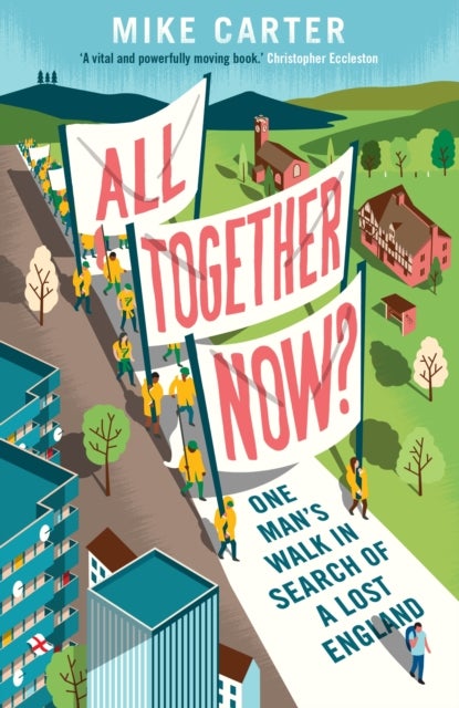 All Together Now? - One Man's Walk in Search of a Lost England