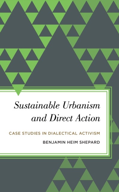 Sustainable Urbanism and Direct Action - Case Studies in Dialectical Activism