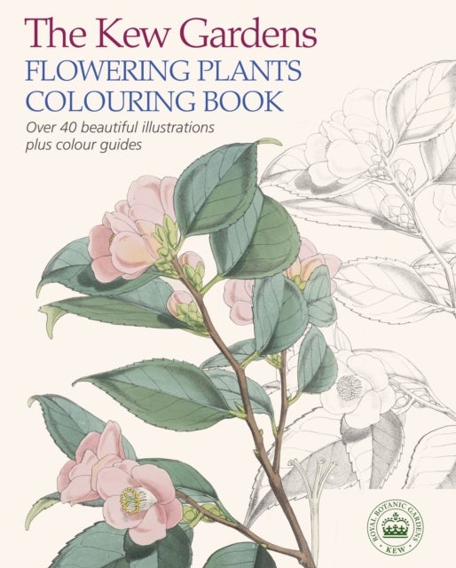 The Kew Gardens Flowering Plants Colouring Book - Over 40 Beautiful Illustrations Plus Colour Guides