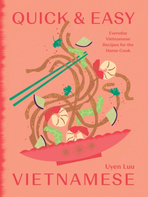 Quick and Easy Vietnamese - Everyday Vietnamese Recipes for the Home Cook