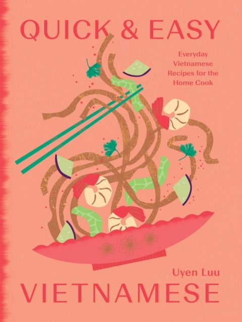 Quick and Easy Vietnamese - Everyday Vietnamese Recipes for the Home Cook
