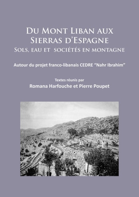Du Mont Liban aux Sierras d’Espagne - Sols, eau et societes en montagne: Autour du projet franco-libanais CEDRE “Nahr Ibrahim”