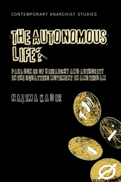 The Autonomous Life? - Paradoxes of Hierarchy and Authority in the Squatters Movement in Amsterdam