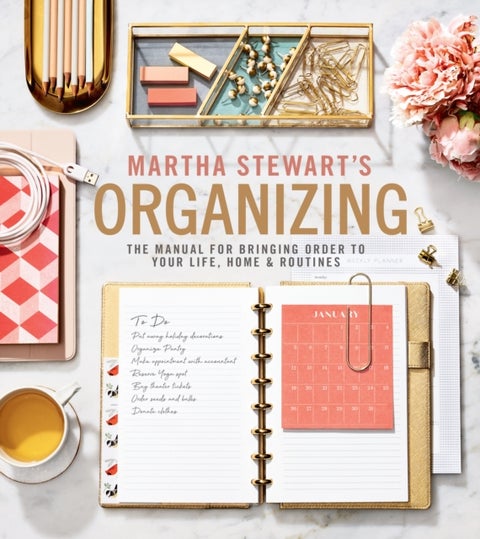 Martha Stewart's Organizing - The Manual for Bringing Order to Your Life, Home & Routines