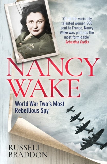 Nancy Wake - World War Two’s Most Rebellious Spy