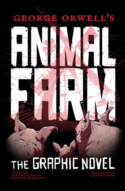 George Orwell's Animal Farm - The Graphic Novel