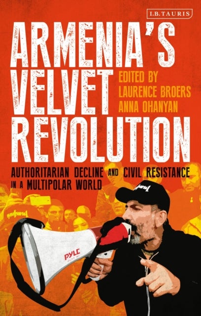 Armenia¿s Velvet Revolution - Authoritarian Decline and Civil Resistance in a Multipolar World