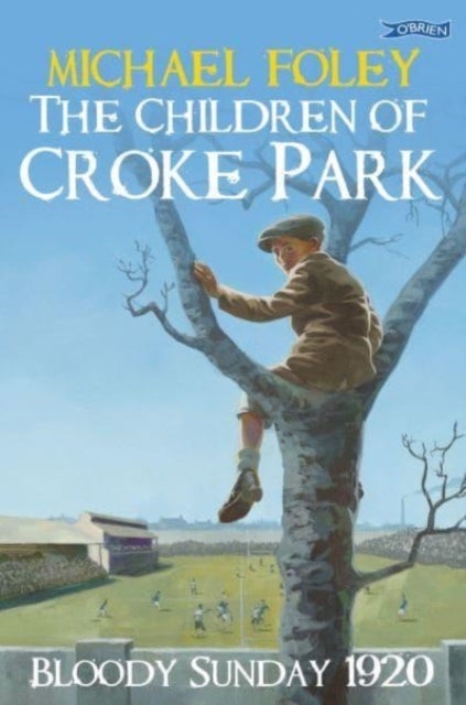 The Children of Croke Park - Bloody Sunday 1920