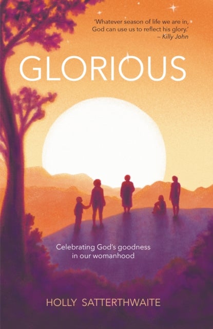 Glorious - Celebrating God's goodness in our womanhood