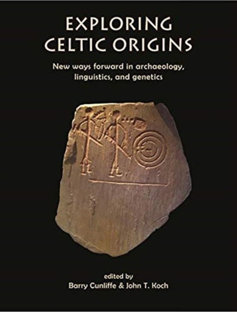 Exploring Celtic Origins - New Ways Forward in Archaeology, Linguistics, and Genetics