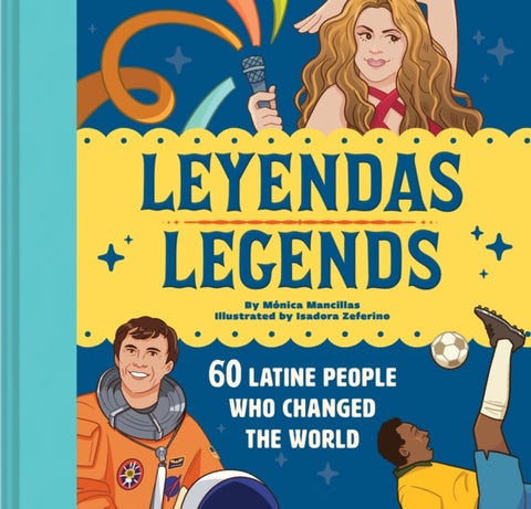 Leyendas/Legends - 60 Latine People Who Changed the World