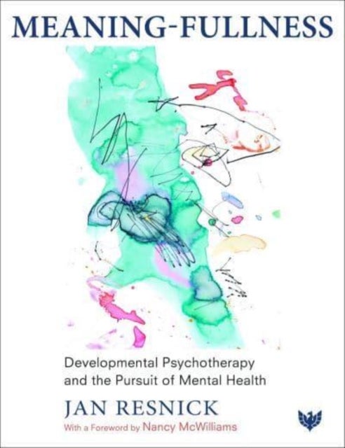 Meaning-Fullness - Developmental Psychotherapy and the Pursuit of Mental Health