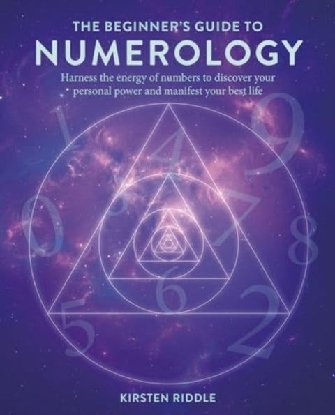 The Beginner’s Guide to Numerology - Harness the Energy of Numbers to Discover Your Personal Power and Manifest Your Best Life