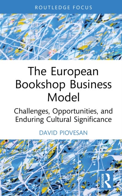 The European Bookshop Business Model - Challenges, Opportunities, and Enduring Cultural Significance