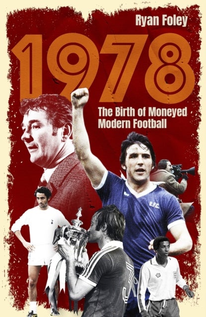 1978 - The Birth of Moneyed Modern Football