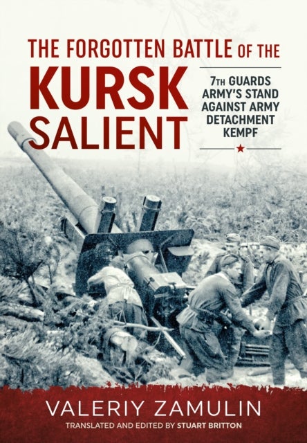 The Forgotten Battle of the Kursk Salient - 7th Guards Army's Stand against Army Detachment Kempf