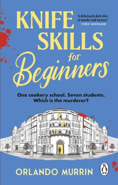 Knife Skills for Beginners - A gripping, irresistible murder mystery from a Masterchef semi-finalist. In this cookery school, mur