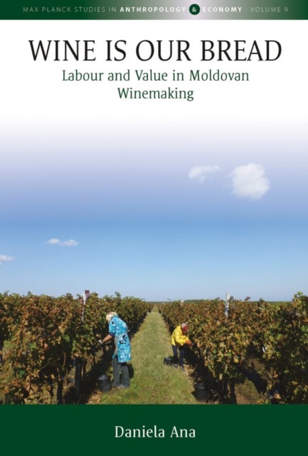 Wine Is Our Bread - Labour and Value in Moldovan Winemaking