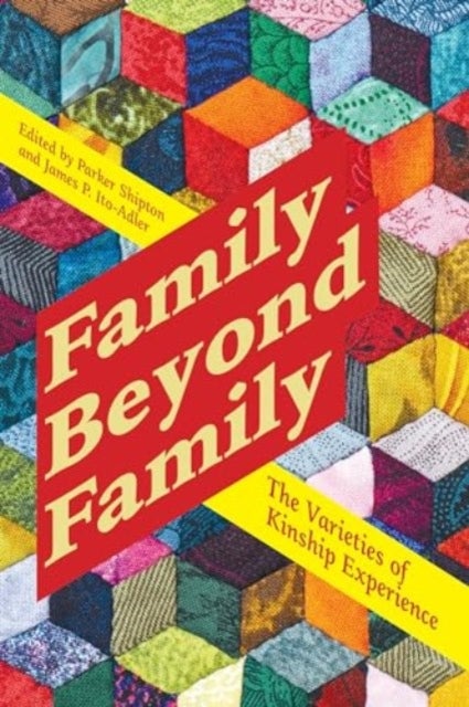 Family Beyond Family - The Varieties of Kinship Experience