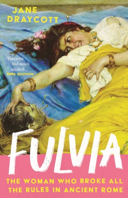 Fulvia - The Woman Who Broke All the Rules in Ancient Rome