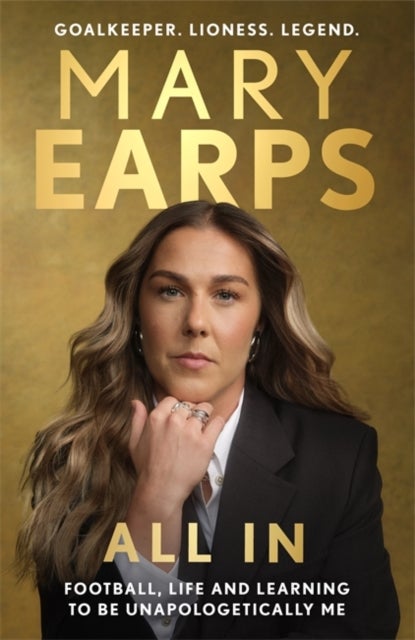 Mary Earps: All In - Football, Life and Learning to be Unapologetically Me