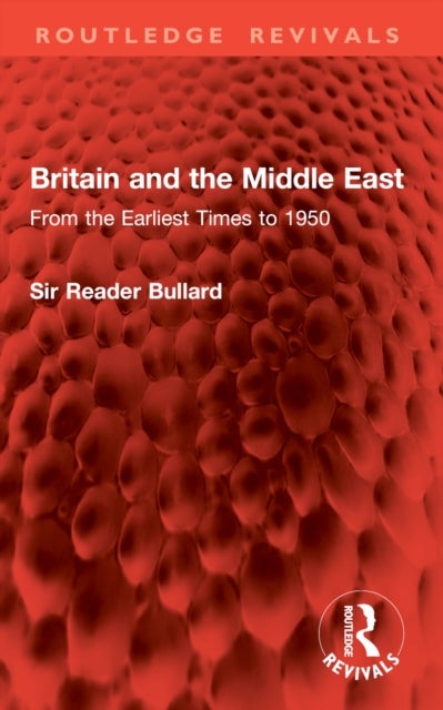 Britain and the Middle East - From the Earliest Times to 1950