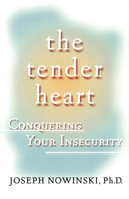 The Tender Heart - Conquering Your Insecurity