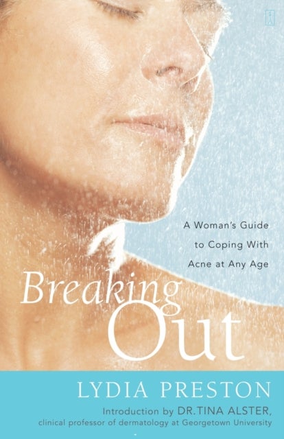 Breaking Out - A Woman's Guide to Coping with Acne at Any Age