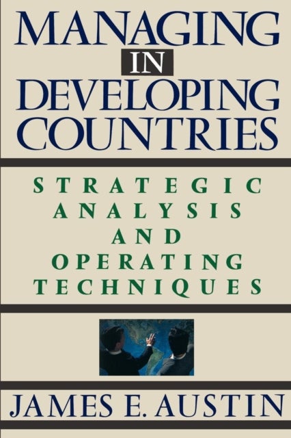 Managing In Developing Countries - Strategic Analysis and Operating Techniques