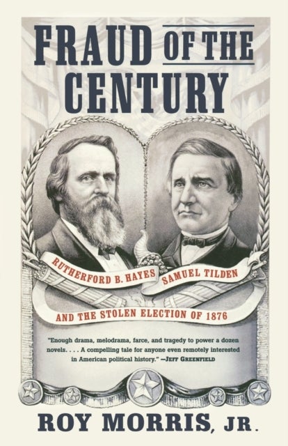 Fraud of the Century - Rutherford B. Hayes, Samuel Tilden, and the Stolen Election of 1876