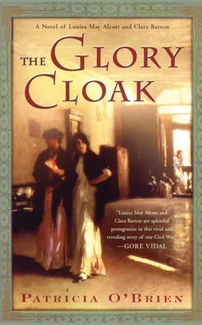 The Glory Cloak - A Novel of Louisa May Alcott and Clara Barton