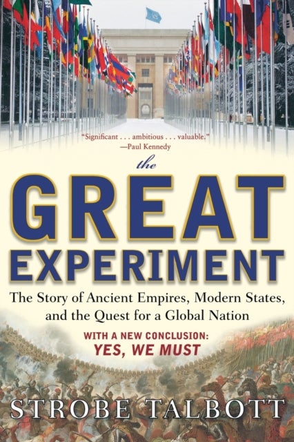 The Great Experiment - The Story of Ancient Empires, Modern States, and the Quest for a Global Nation