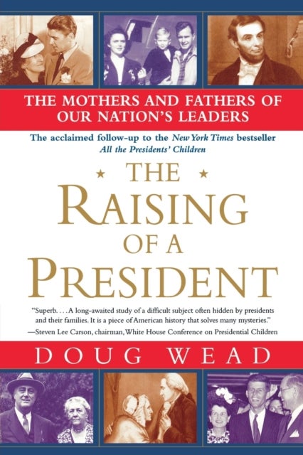 The Raising of a President - The Mothers and Fathers of Our Nation's Leaders