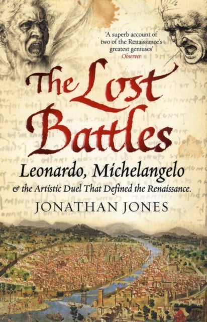 The Lost Battles - Leonardo, Michelangelo and the Artistic Duel that Defined the Renaissance