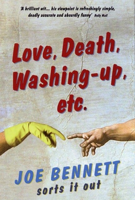 Love, Death, Washing-Up, Etc. - Joe Bennett Sorts It Out