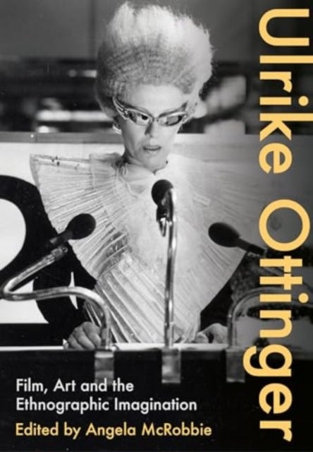 Ulrike Ottinger - Film, Art and the Ethnographic Imagination