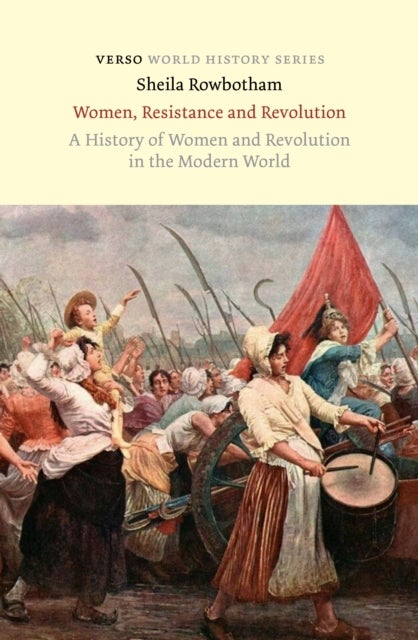 Women, Resistance and Revolution - A History of Women and Revolution in the Modern World