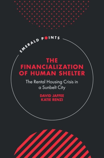 The Financialization of Human Shelter - The Rental Housing Crisis in a Sunbelt City