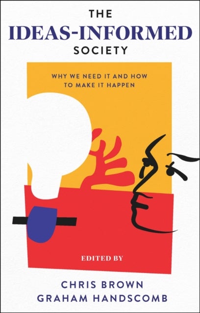 The Ideas-Informed Society - Why We Need It and How to Make It Happen